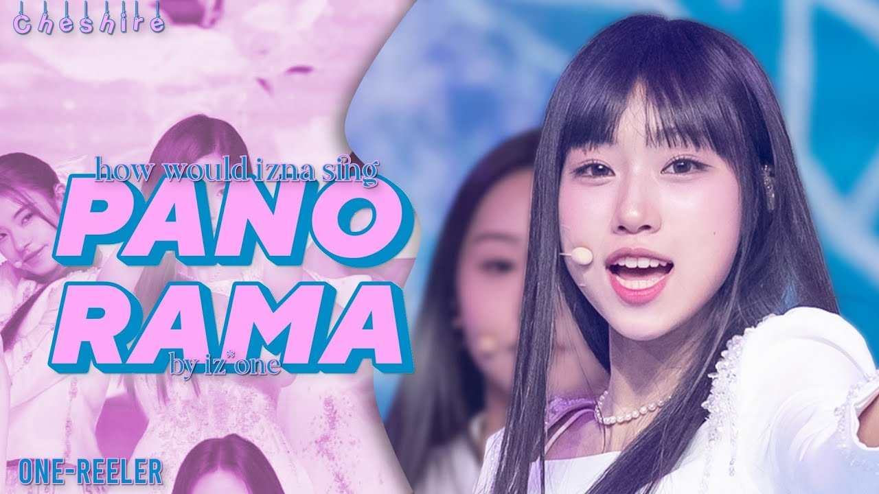 How Would izna (이즈나) sing 'Panorama' by IZ*ONE? | Line Distribution