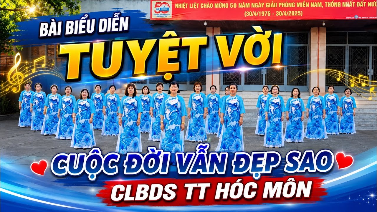 NHẤT ĐỊNH PHẢI XEM BÀI BIỂU DIỄN TUYỆT VỜI : CUỘC ĐỜI VẪN ĐẸP SAO - CLBDS TT HÓC MÔN.