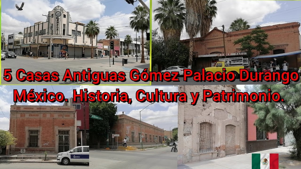 5 Casas Antiguas Que debes de conocer en Gómez Palacio Durango México historia cultural y patrimonio