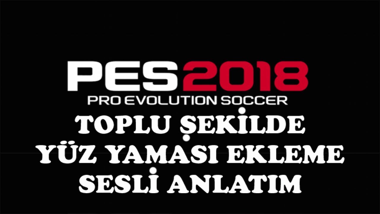 Pes 2018 Toplu Şekilde Yüz Yaması Ekleme