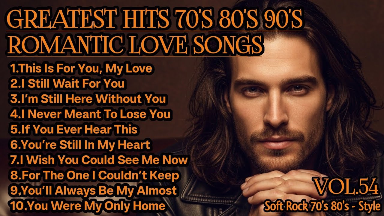 Greatest Hits Romantic Love Songs 💖 | Love Songs 70's 80's 90's |Soft Rock Ballads Playlist Vol.54