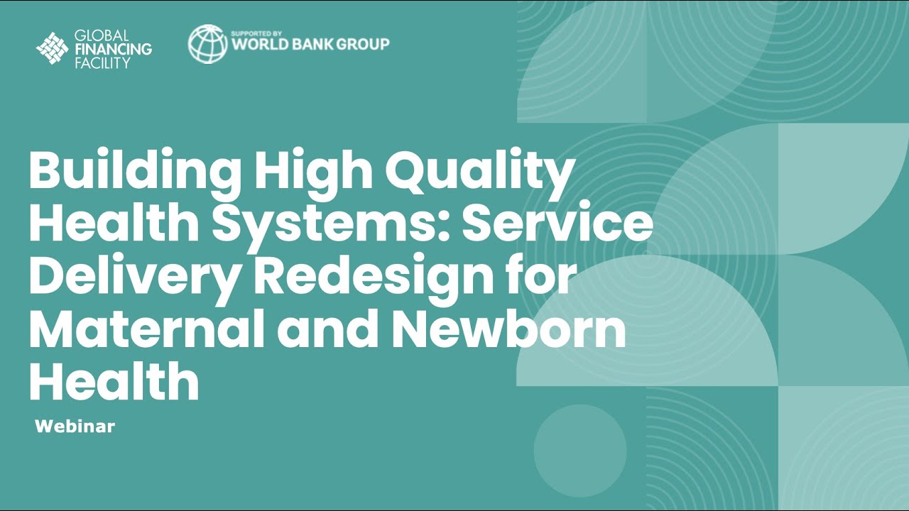 Building High Quality Health Systems  Service Delivery Redesign for Maternal and Newborn Health