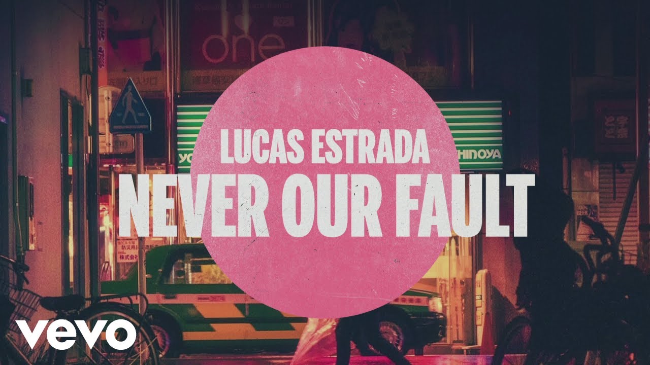 Lucas Estrada - Never Our Fault