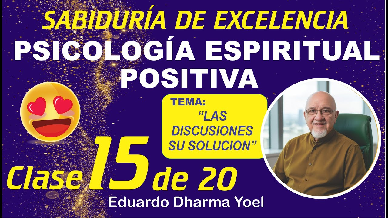 Curso Psicologia Espiritual Positica Clase Nº 15 de 20 - Solucionar las Discusiones - Dharma Yoel