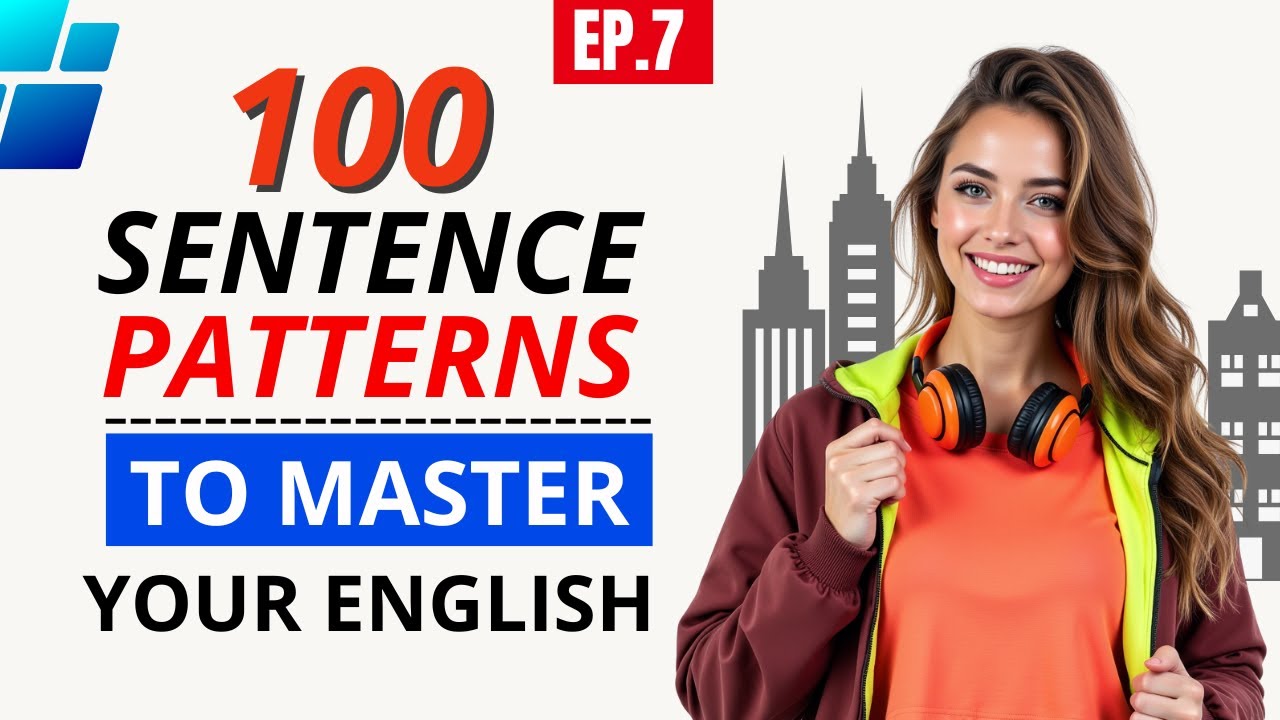 100 Patterns Every English Learner Needs to Know | Episode 7