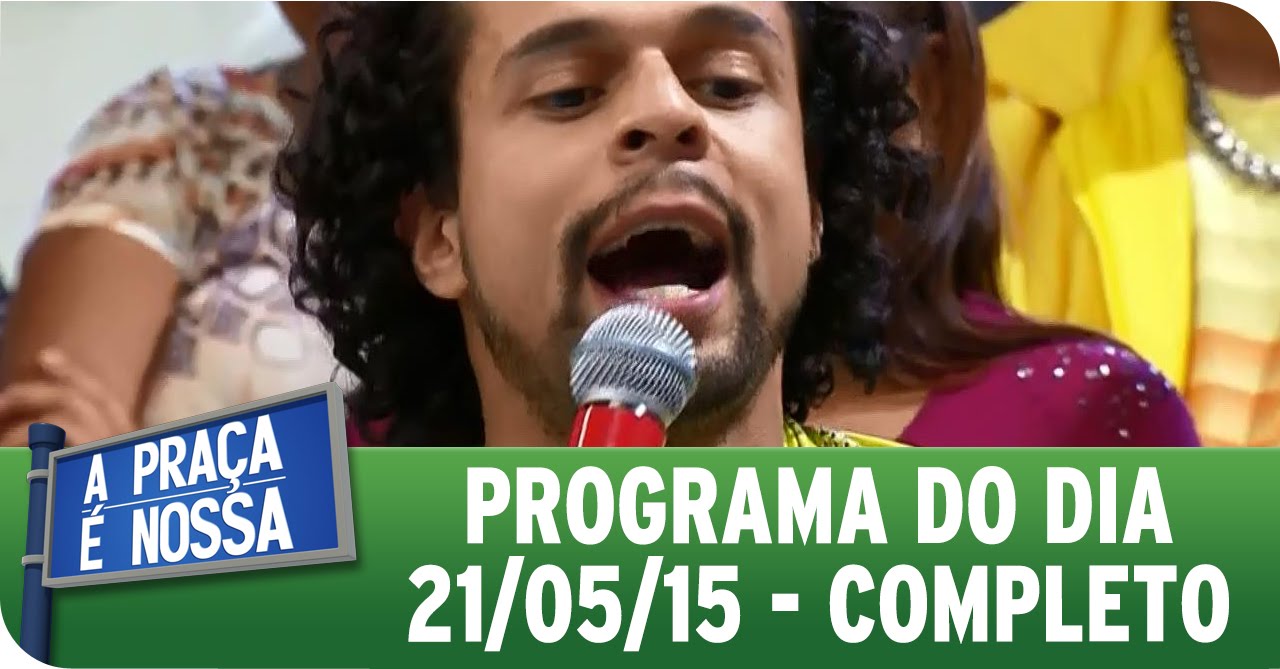 A Praça É Nossa (21/05/15) - Íntegra