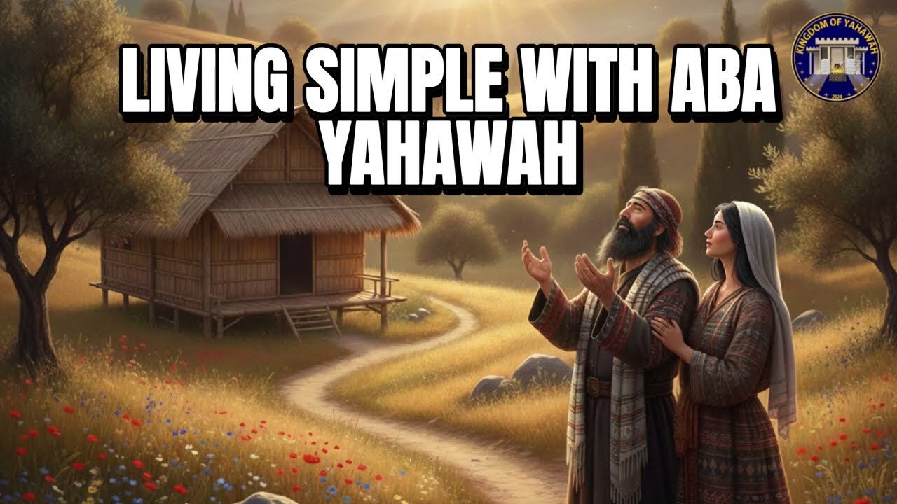 LIVING SIMPLE WITH ABA YAHAWAH