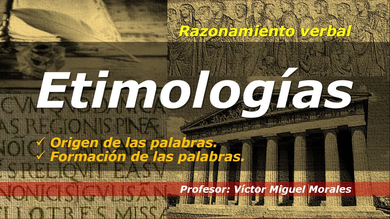 ETIMOLOGIA: EL ORIGEN DE LAS PALABRAS. CONCEPTO, FORMACION Y ESTRUCTURA.
