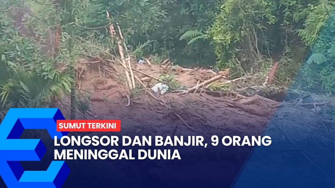 LONGSOR DAN BANJIR, 9 ORANG MENINGGAL DUNIA
