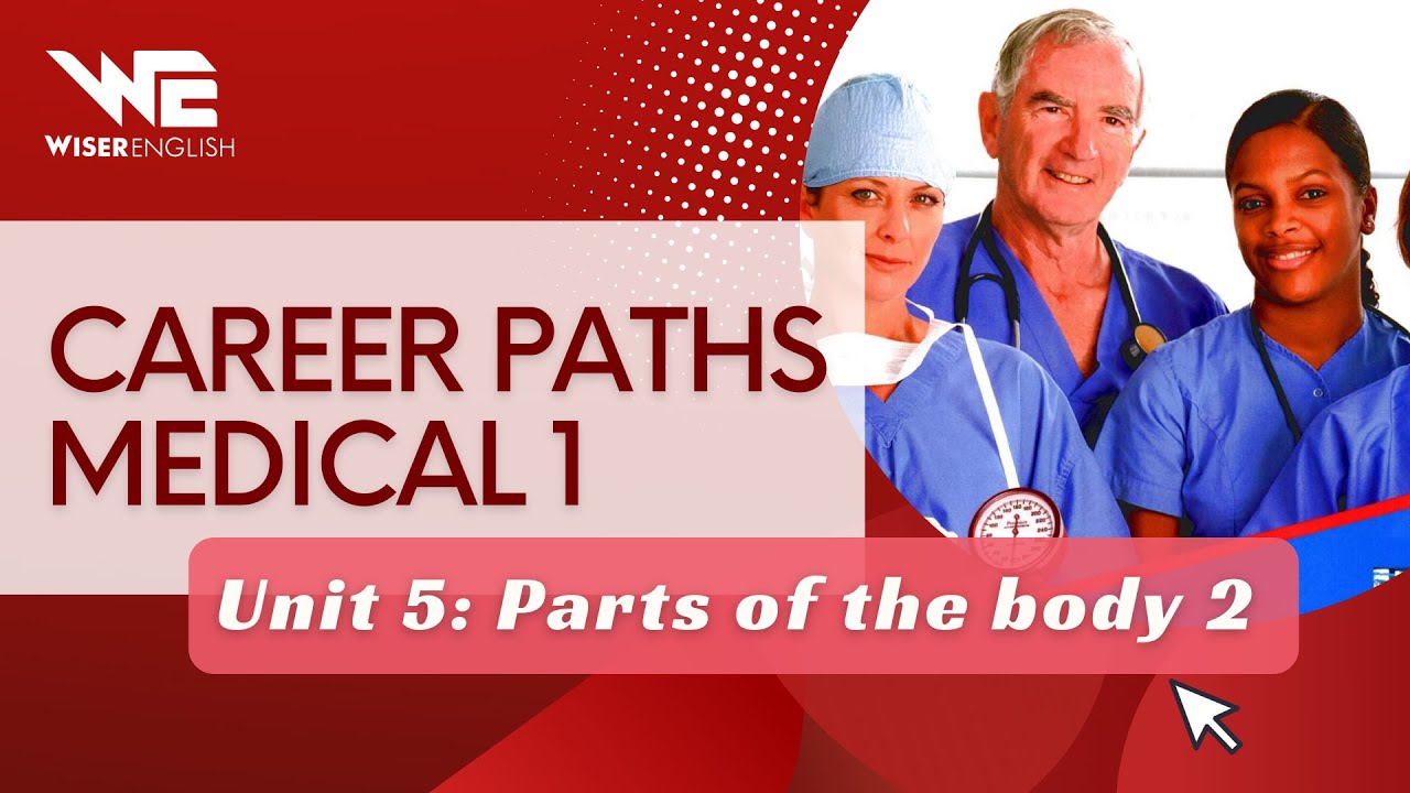 Unit 5 Career Paths Medical Parts of the body 2