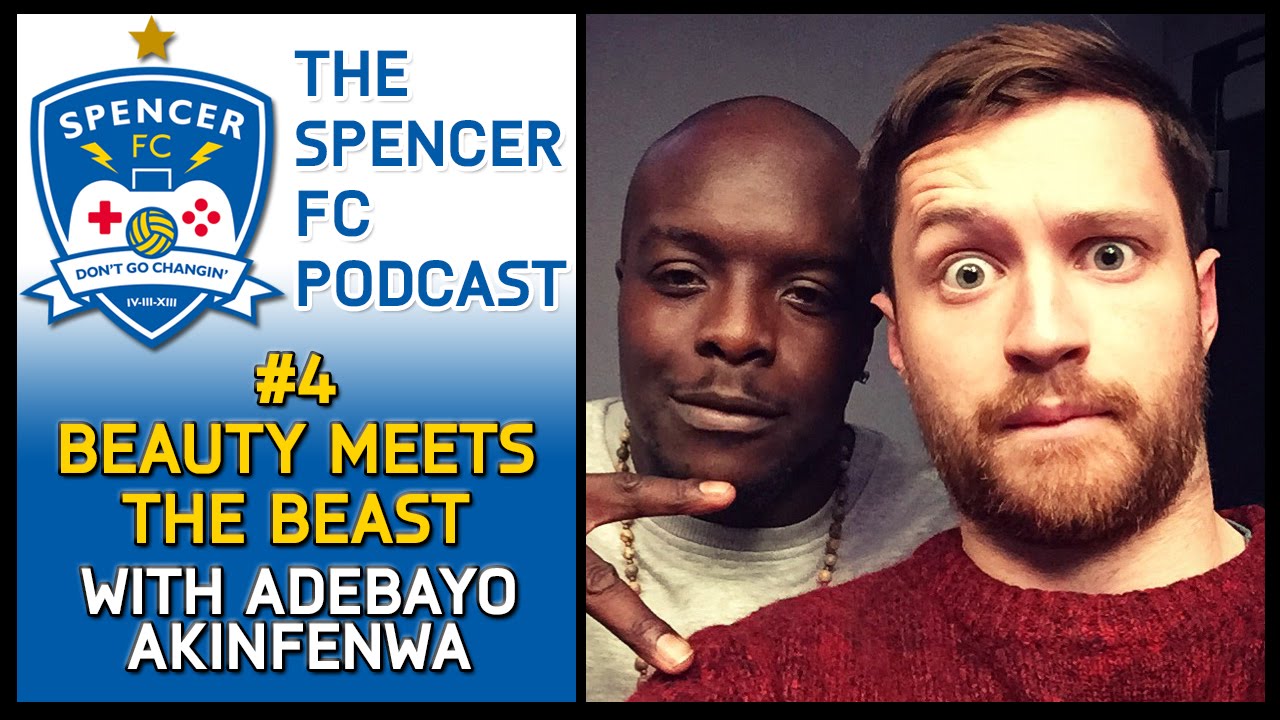 Spencer FC Podcast #4 - BEAUTY MEETS THE BEAST! (With Adebayo Akinfenwa)