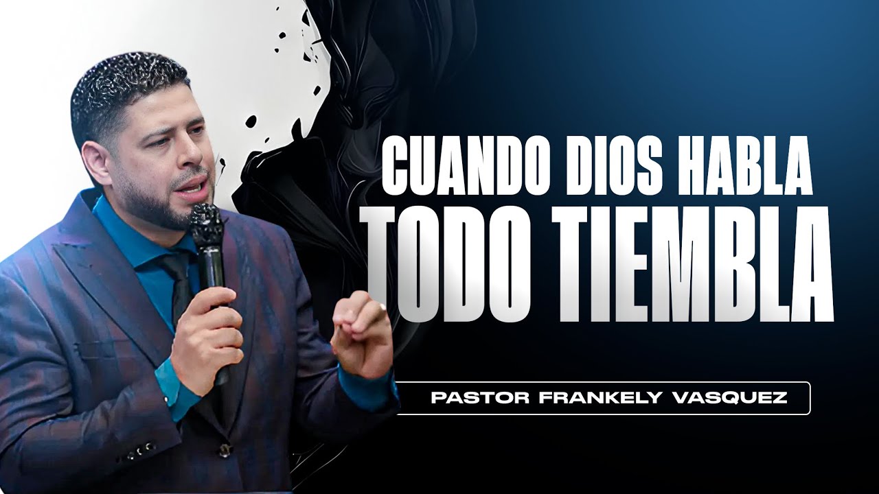 Cuando Dios Habla, Todo Tiembla ► Pastor Frankely Vásquez