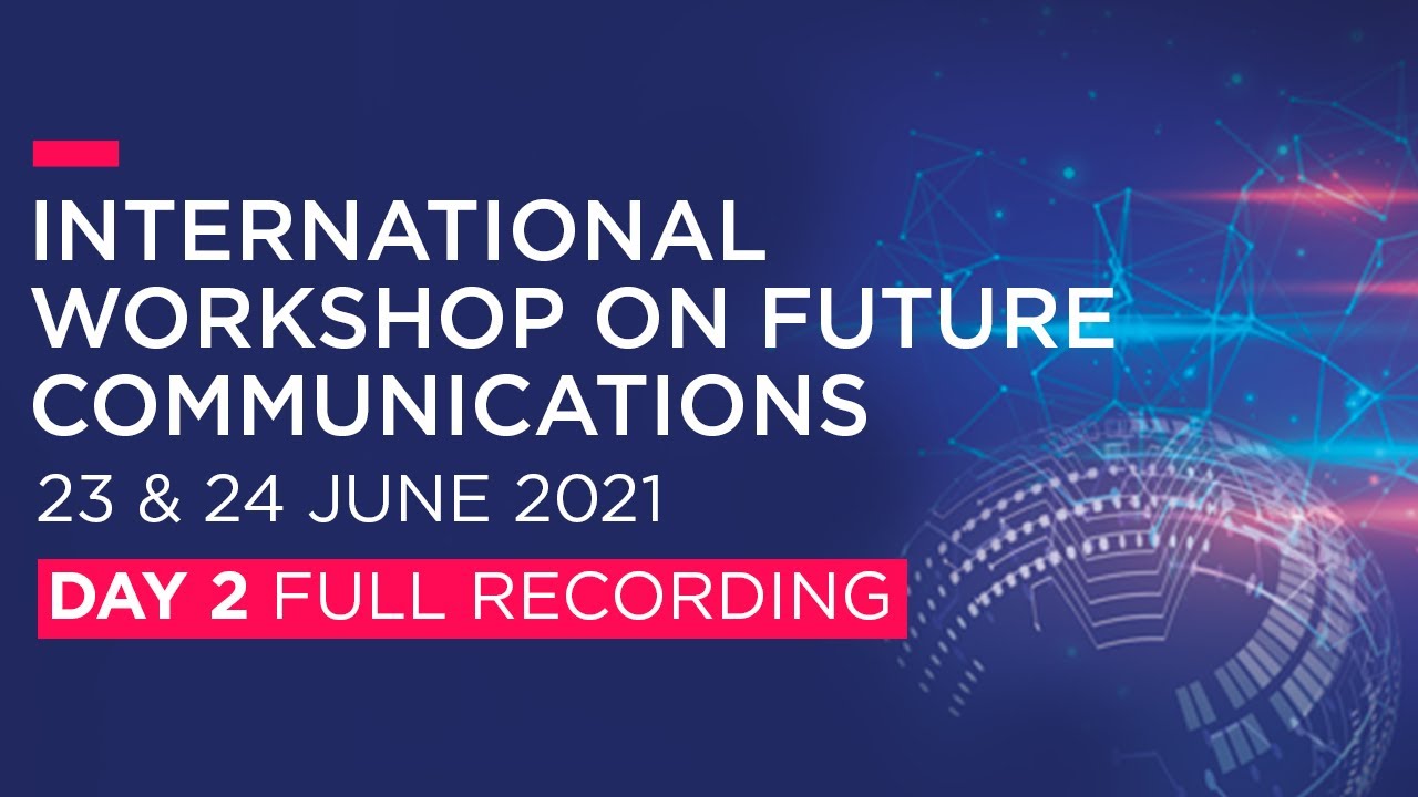 International Workshop on Future Communications 2021 | Day 2 (Full)