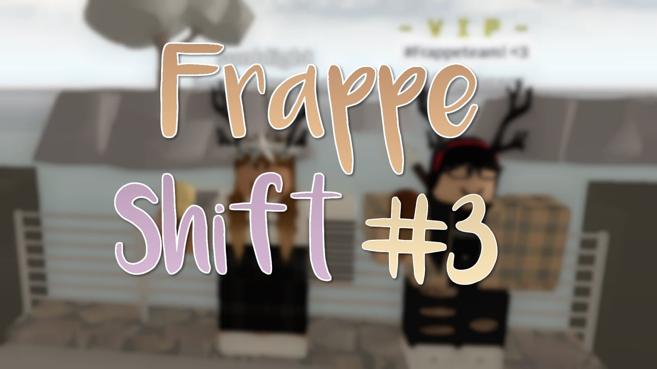 Frappe Shift #3 | MR POV