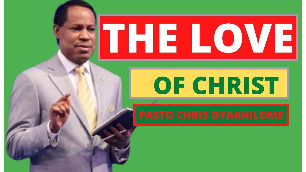 THE LOVE OF CHRIST full sermon PASTOR CHRIS OYAKHILOME