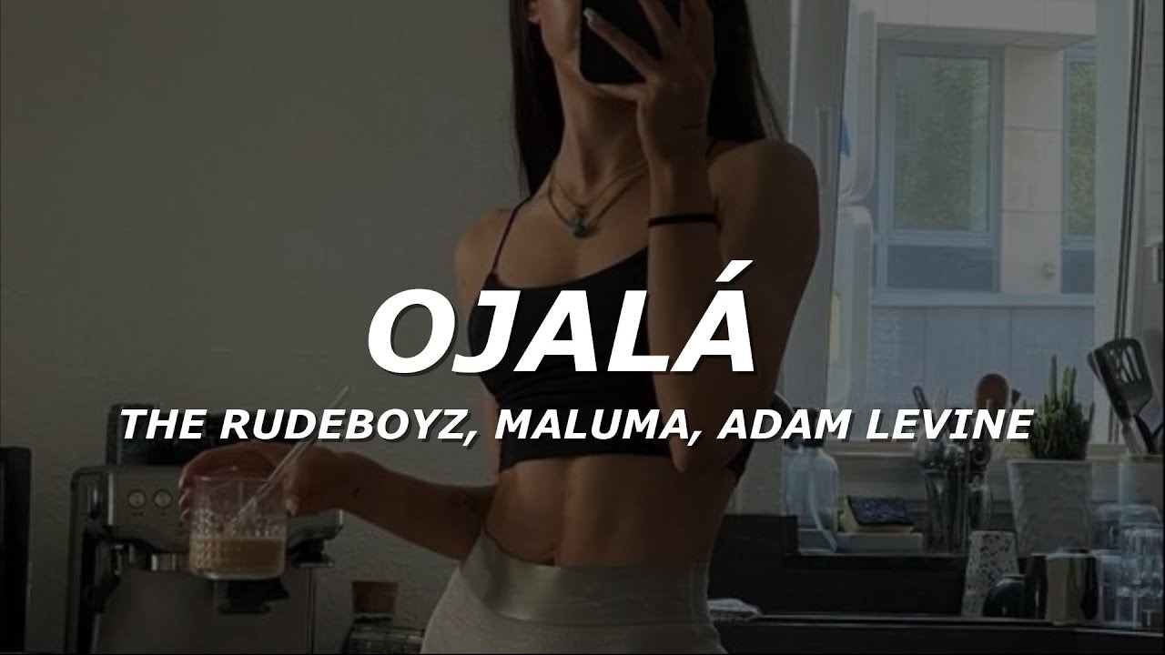 The Rudeboyz, Maluma, Adam Levine - Ojal&aacute; (Letra/Lyrics)