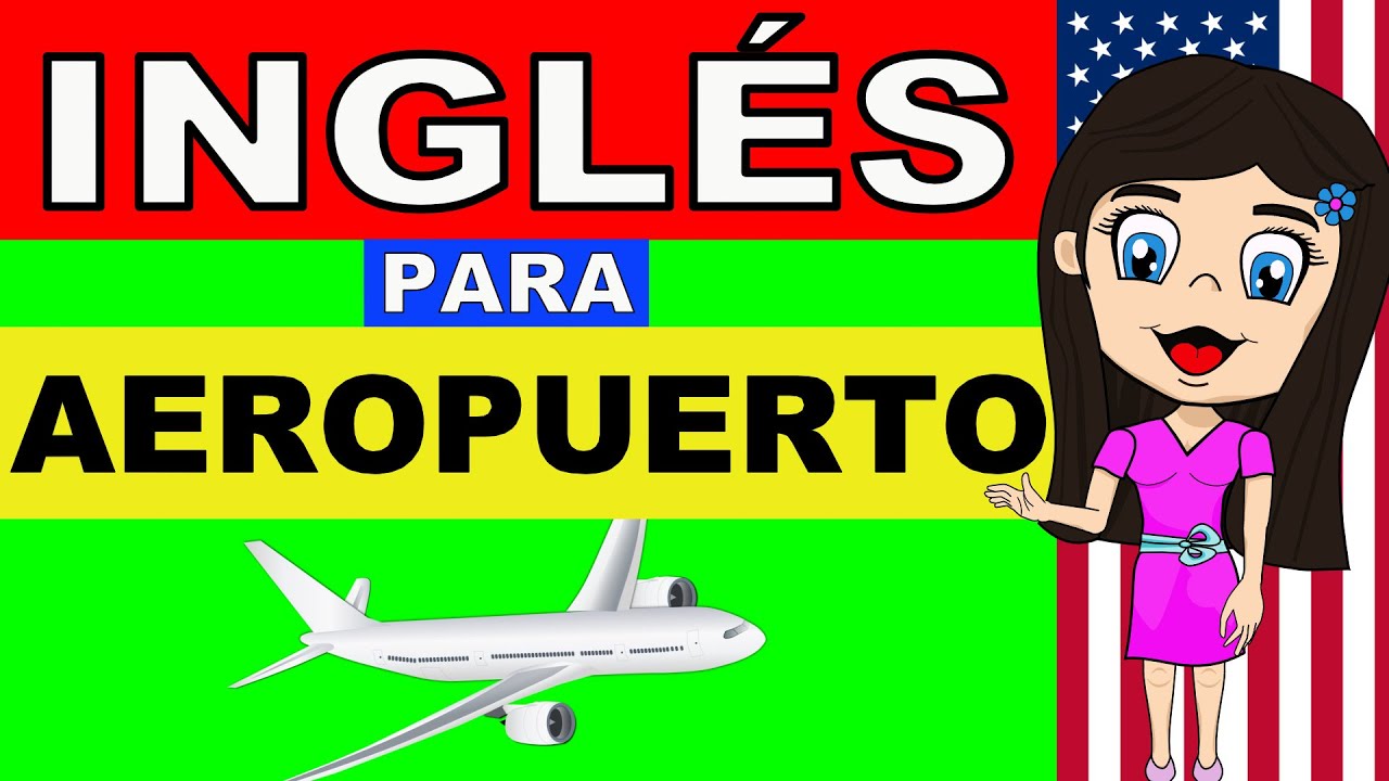 INGLÉS para AEROPUERTOS - APRENDE FRASES ÚTILES EN INGLÉS PARA PRINCIPIANTES CON DIÁLOGOS EN INGLÉS