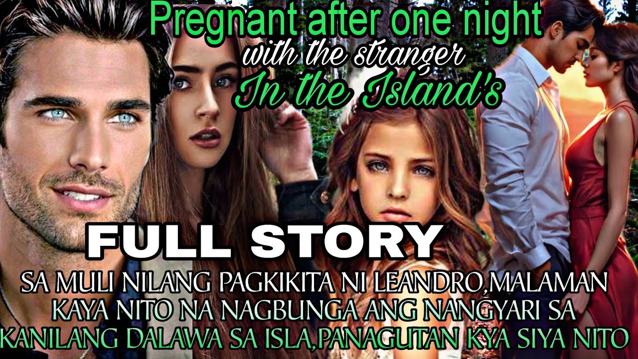 FULL STORY|AFTER ONE NIGHT WITH THE STRANGER  IN THE ILANDS|MGA KWENTO NI ANGHELINA