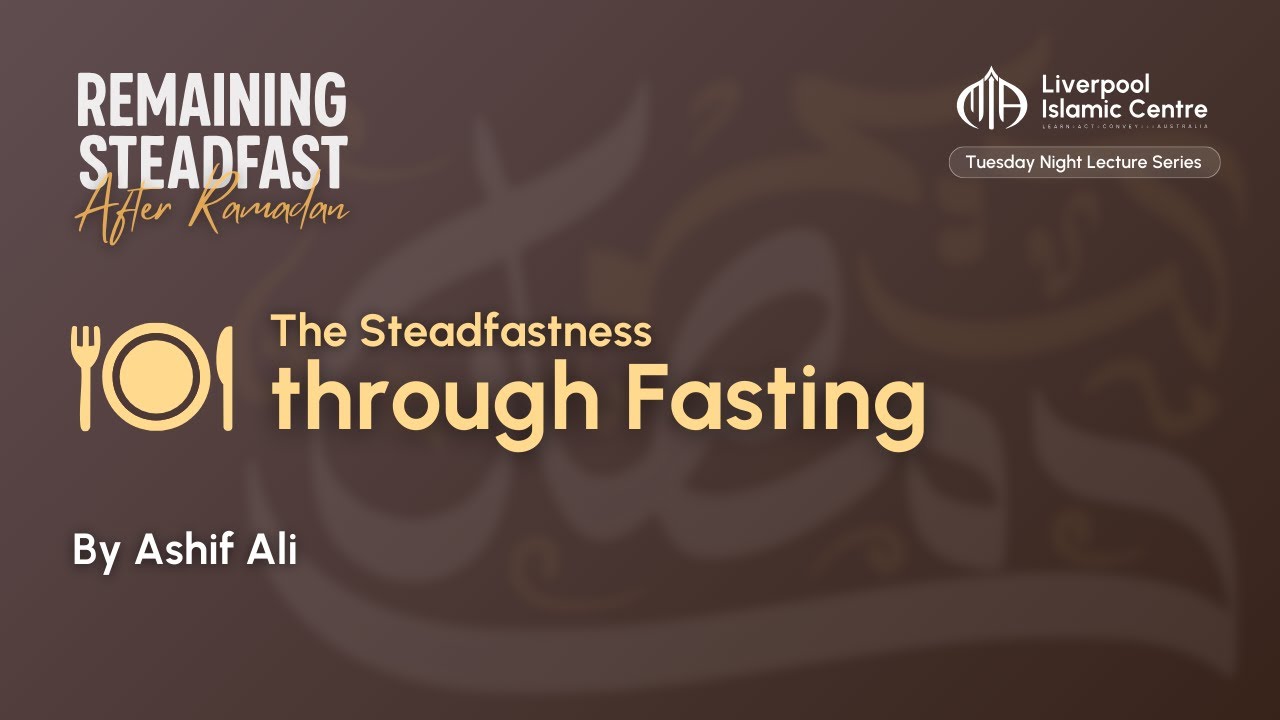 The Steadfastness through Fasting | Ashif Ali | Tuesday Night Lecture – MIA Liverpool