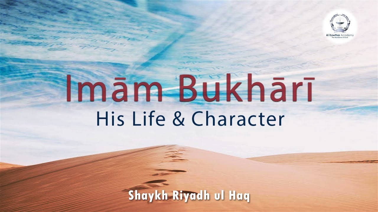 Imam Bukhari: His Life & Character - Shaykh Riyadh ul Haq