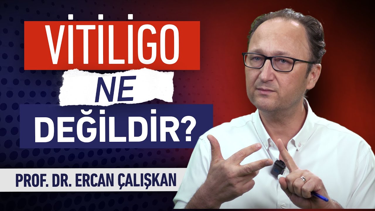 Vitiligo Hakkında Yanlış Bildikleriniz | Prof. Dr. Ercan Çalışkan