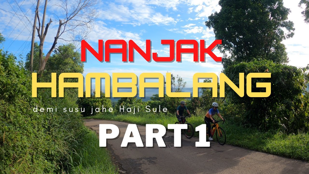 Part 1 - Gowes Nanjak Bukit Hambalang Sentul Demi Minum Susu Jahe Haji Sule