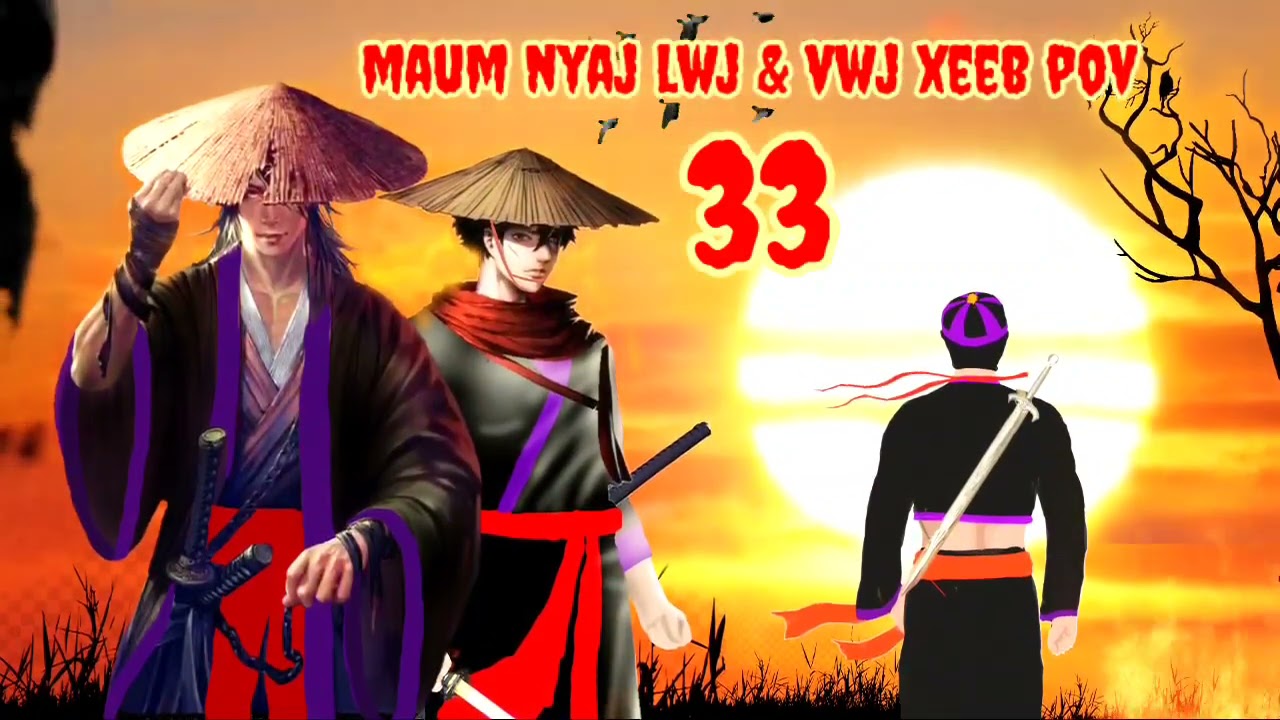 Maum Nyaj Lwj & Vwj Xeeb Pov Ntu 33 (part 33)