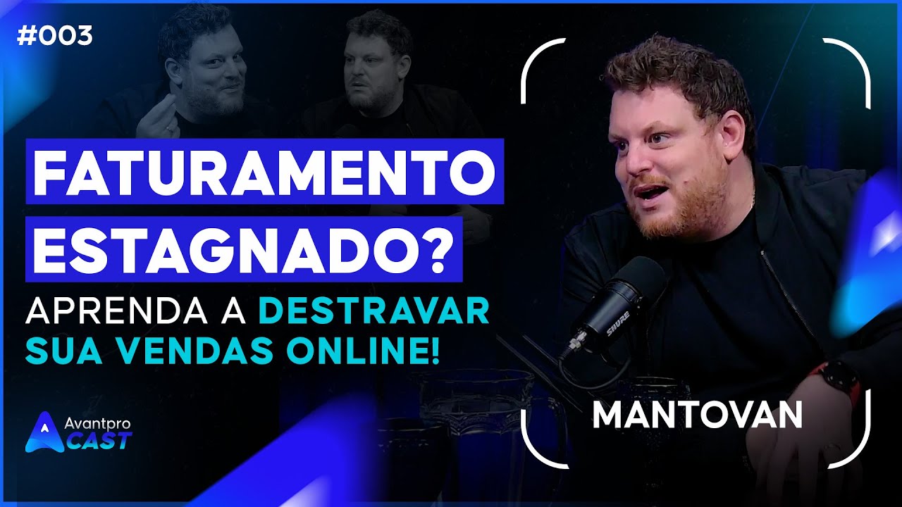 COMO DESTRAVAR SEU FATURAMENTO NO MARKETPLACE - MANTOVAN  | AVANTPRO CAST #3