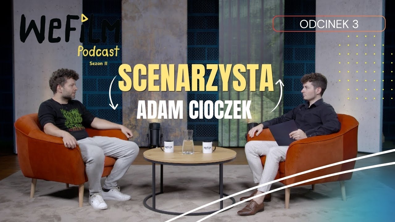 WeFilm Podcast sezon 2 Odcinek 3 - Adam Cioczek. Scenarzysta.