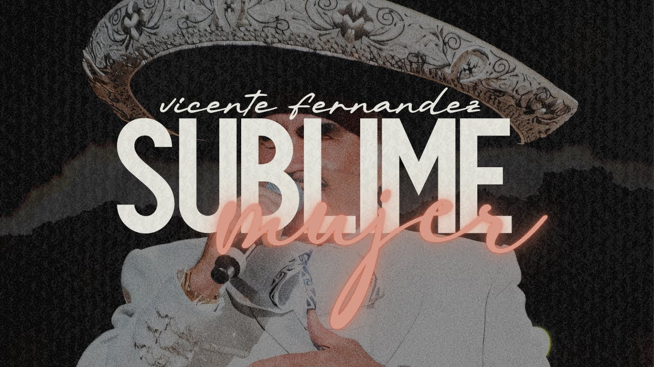 Vicente Fernández – Sublime mujer | Letra