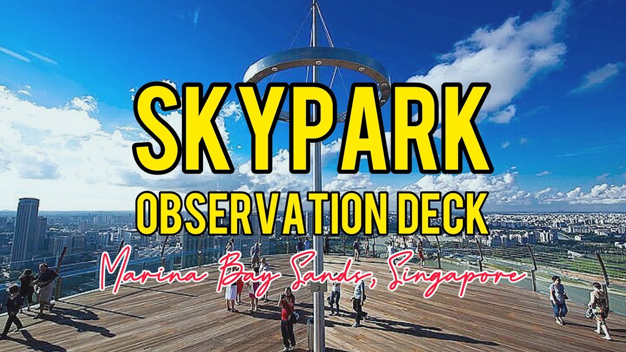 SKYPARK OBSERVATION DECK Marina Bay Sands Singapore