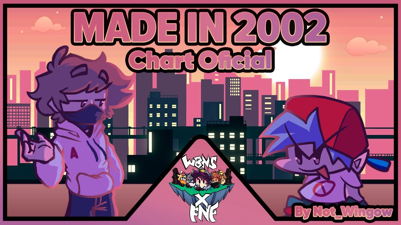 FNF - MADE IN 2002 CHART/GAMEPLAY  OFICIAL //// WBNS X FNF (Aquino)
