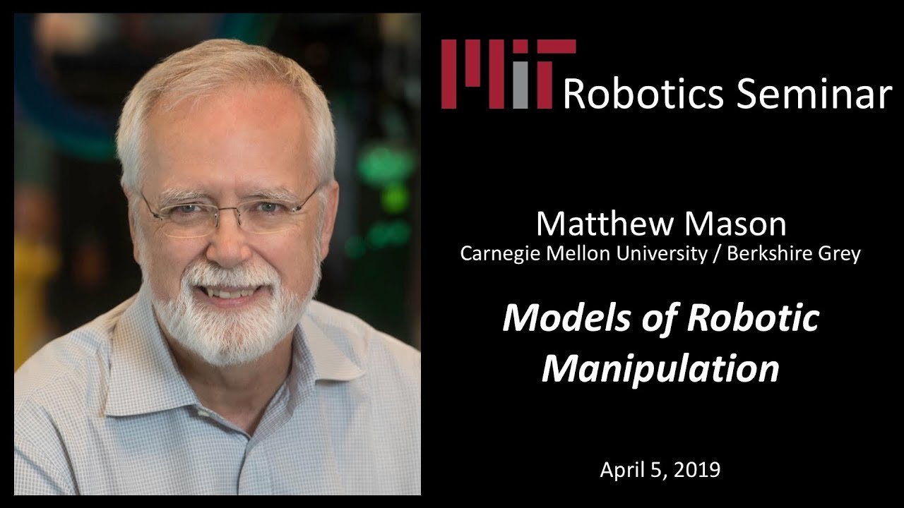 MIT Robotics - Matthew Mason - Models of Robotic Manipulation