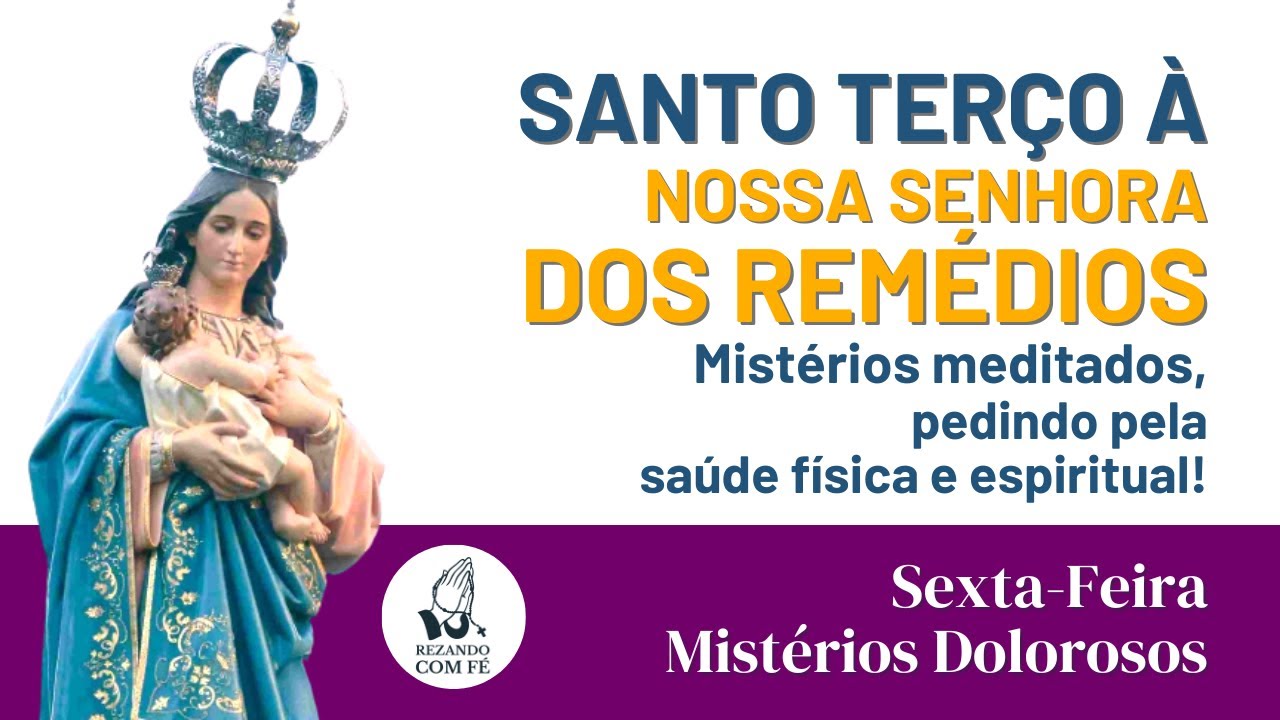 Nossa Senhora dos Remédios \ Santo Terço \ Sexta Feira \ Mistérios Dolorosos \ REZANDO COM FÉ
