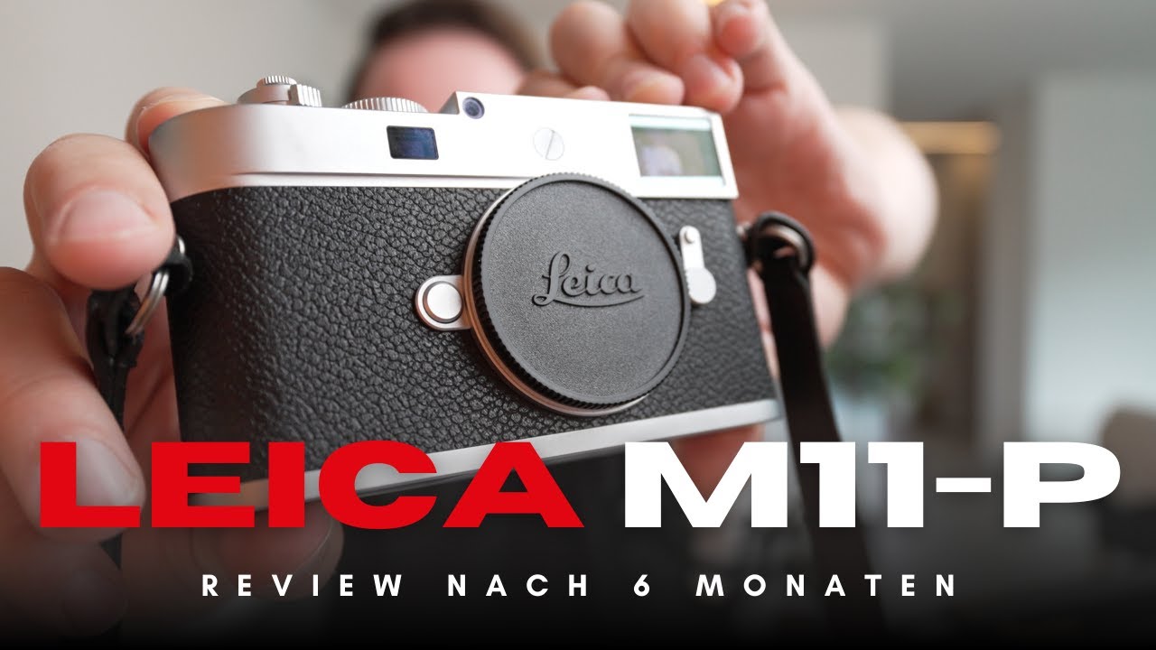 Leica M11-P nach 6 Monaten – Ist sie wirklich so gut?