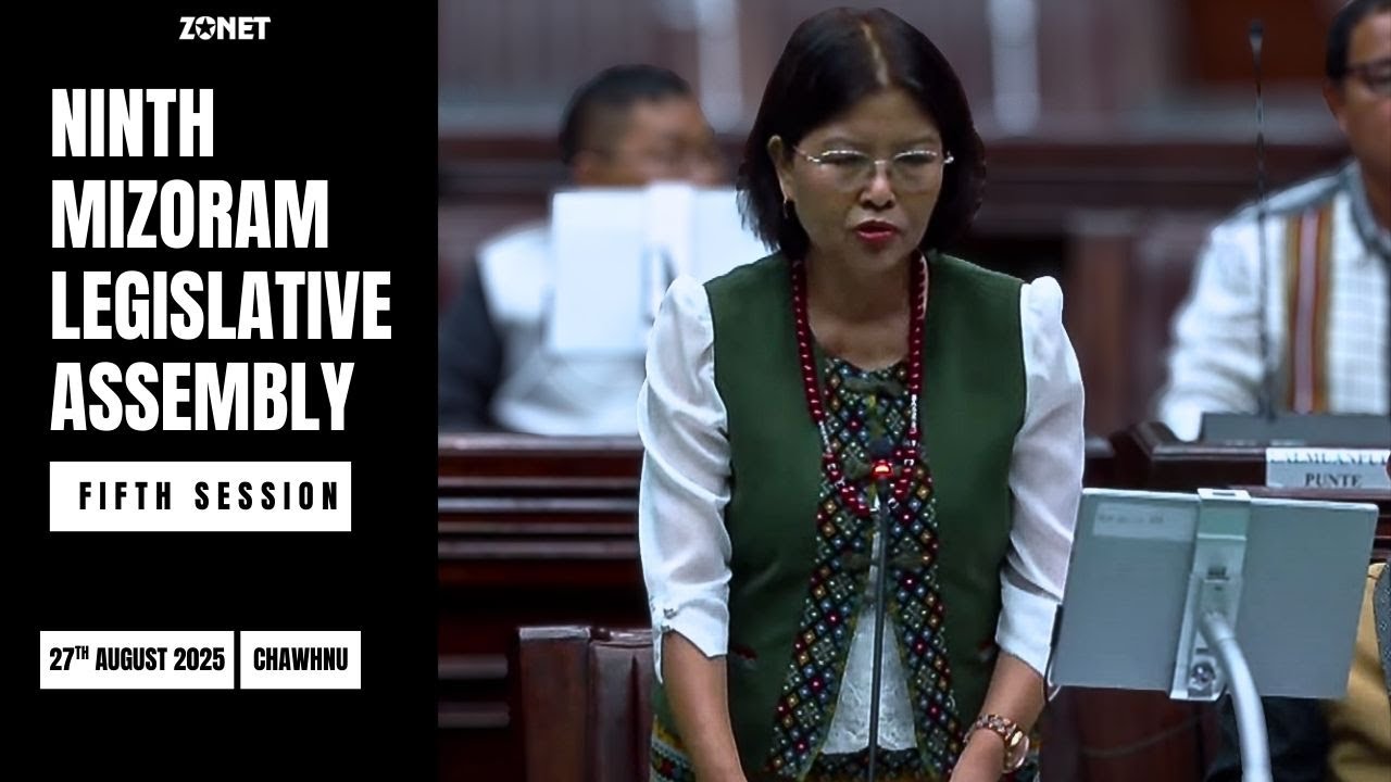 5TH SESSION OF THE NINTH MIZORAM LEGISLATIVE ASSEMBLY | 27TH AUGUST 2025 (NILAINI) CHAWHNU