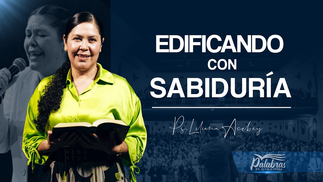 51 | Edificando con sabiduría - Ptra. Liliana Acebey | Palabras de vida eterna