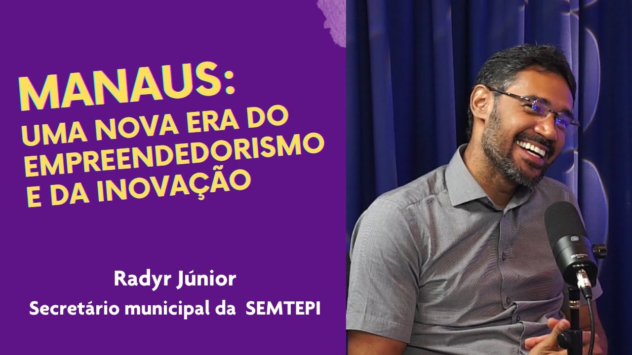 RADYR JÚNIOR FALA DOS PROJETOS INOVADORES QUE COLOCAM MANAUS EM UMA NOVA ERA DO EMPREENDEDORISMO