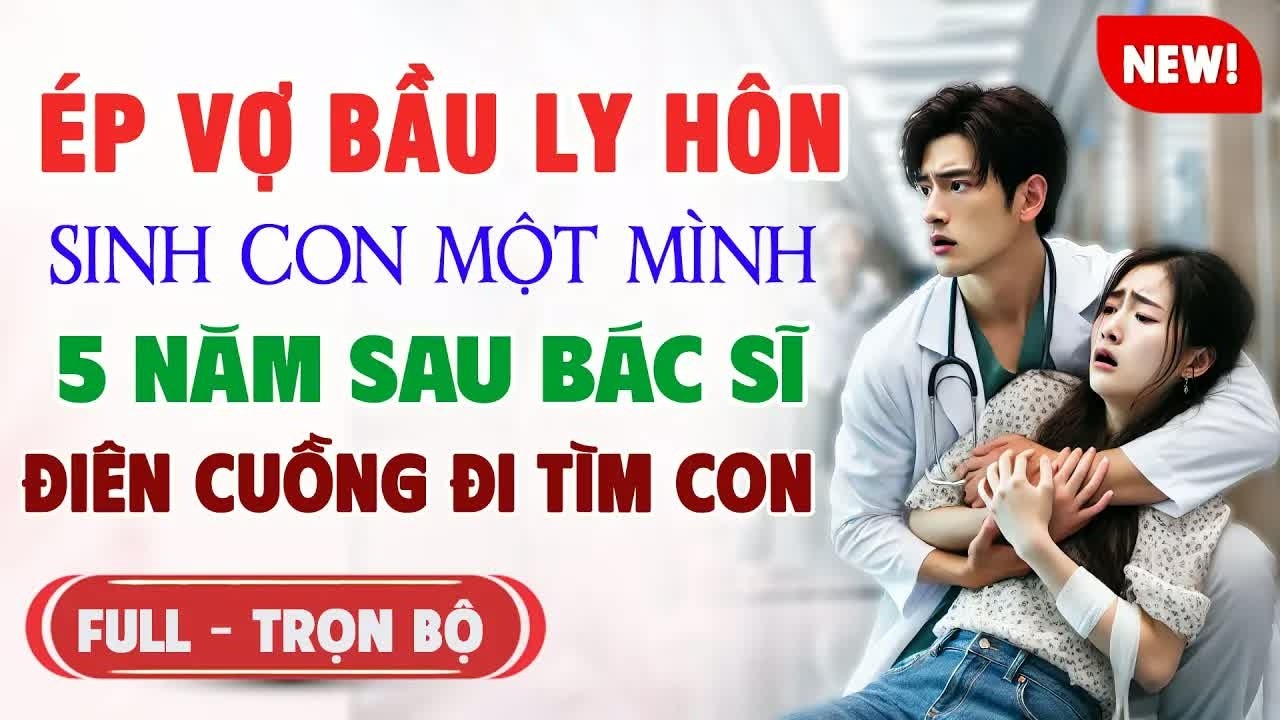 Bị ép ly hôn khi đang mang thai, cô vợ ôm con sống đơn độc 5 năm, đến lúc bác sĩ phát điên tìm con t