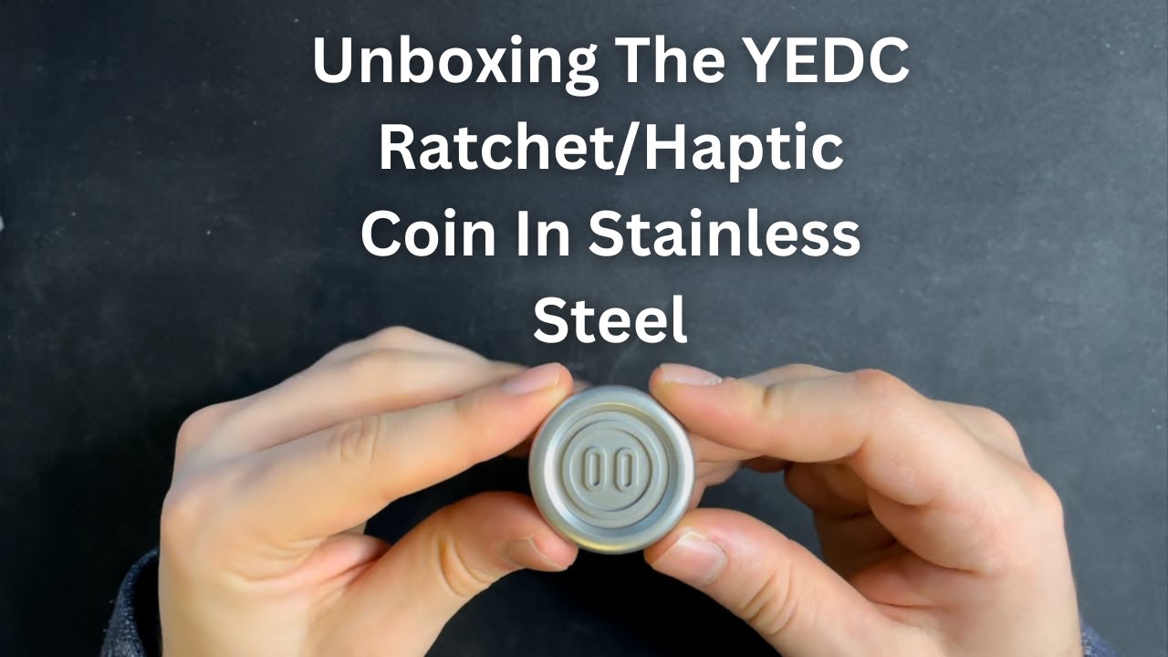 Unboxing The YEDC Ratchet/Haptic Coin In Stainless Steel