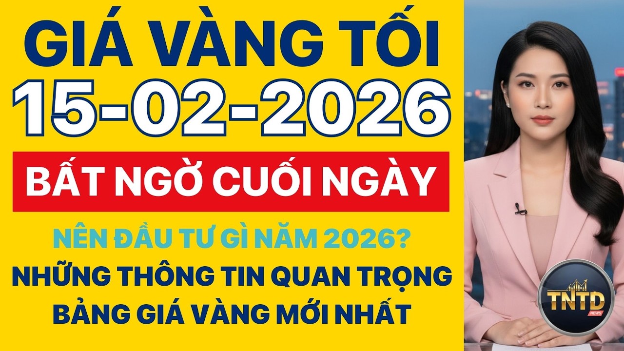 Giá vàng hôm nay | Tối Ngày 15/2/2026 | GIá vàng thế giới, trong nước, giá bạc, ngoại tệ, Bitcoin.