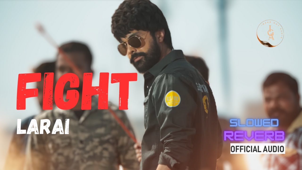 Jordan Sandhu - Fight - Larai - Avvy Sra | (Slowed Reverb) | Punjabi Song 2023 Imran Got Audio