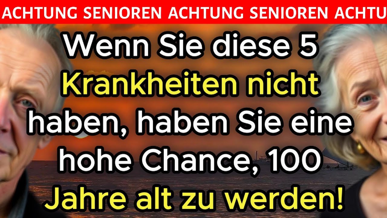 ❗Wenn Sie diese 5 Krankheiten nicht haben, haben Sie eine hohe Chance, 100 Jahre alt zu werden!
