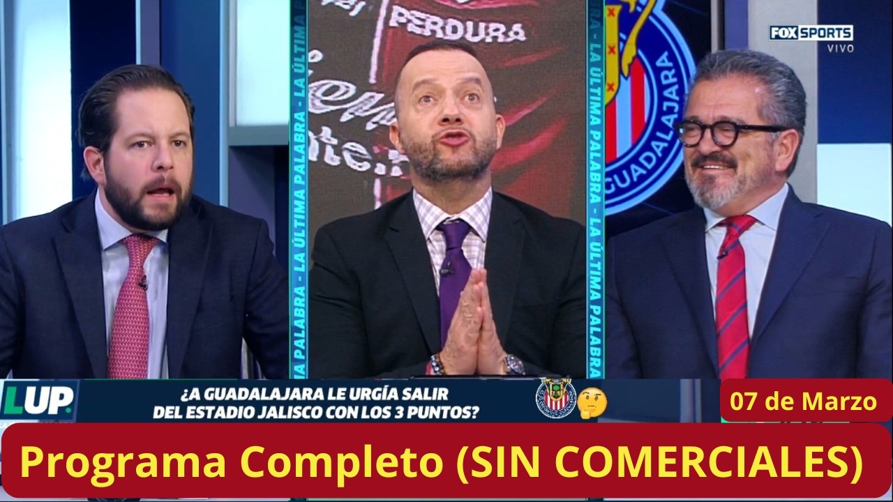 La Ultima Palabra🚨07 de Marzo🚨CHIVAs y AMERICA salen de la MALA RACHA y alex REZA para que PIERDAN