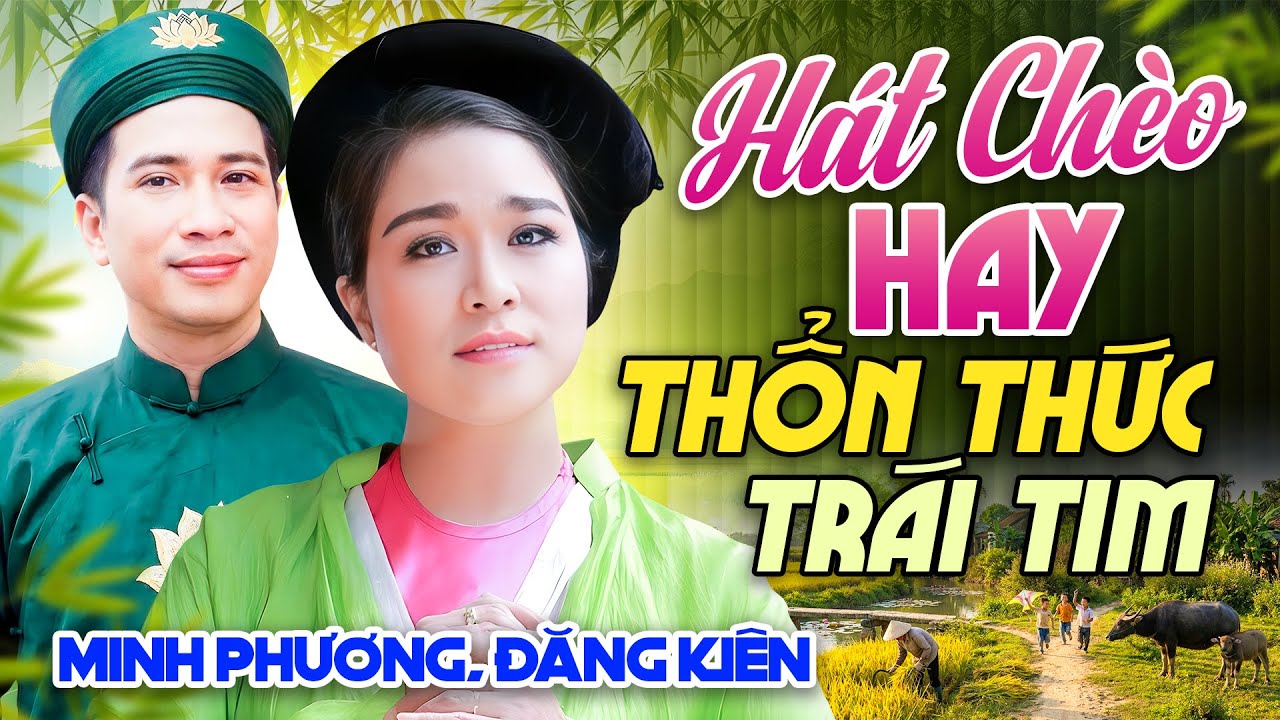 HÁT CHÈO HAY THỔN THỨC TRÁI TIM - Minh Phương & Đăng Kiên Khiến Triệu Người Thổn Thức Vì Quá Ngọt