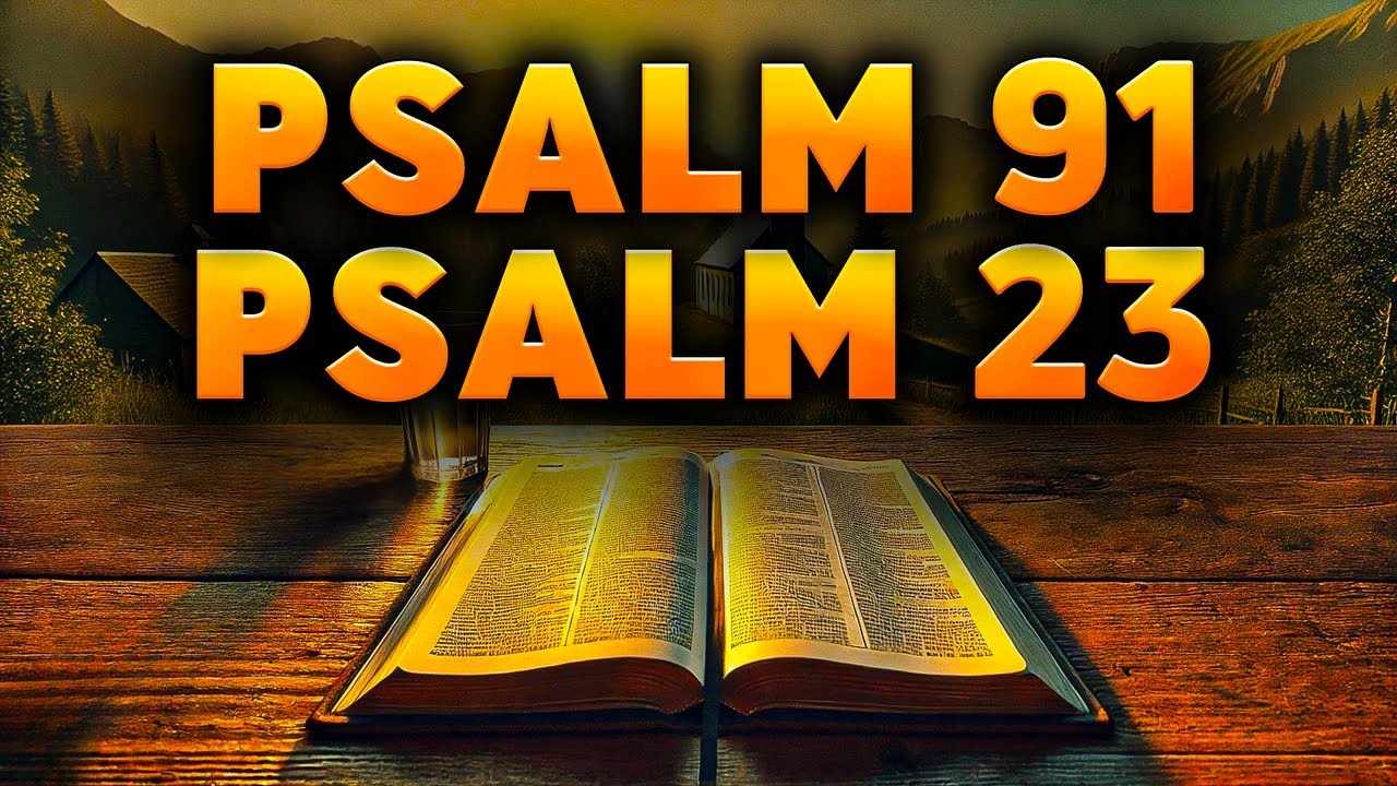 Psalm 91 & Psalm 23 &ndash; Most Powerful Reading for Troubled Hearts