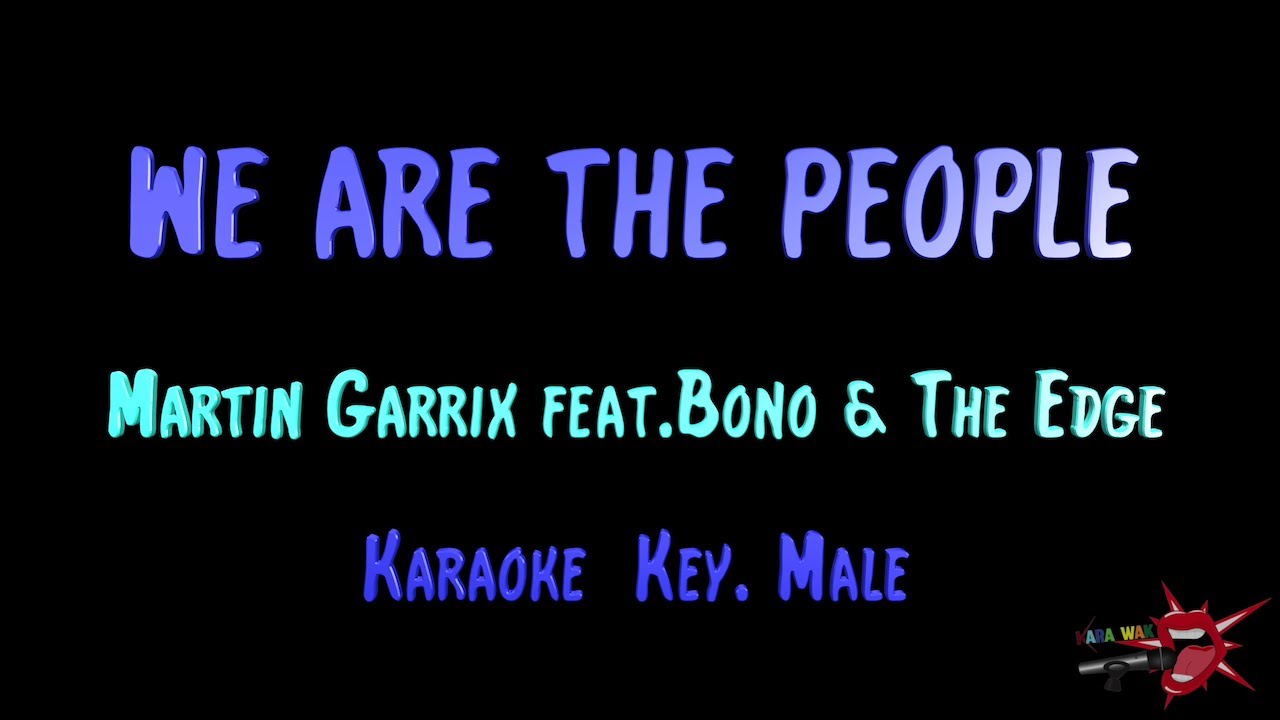 We Are The People [UEFA EURO 2020] – (KARAOKE) Key MALE – Martin Garrix feat. Bono& The Edge