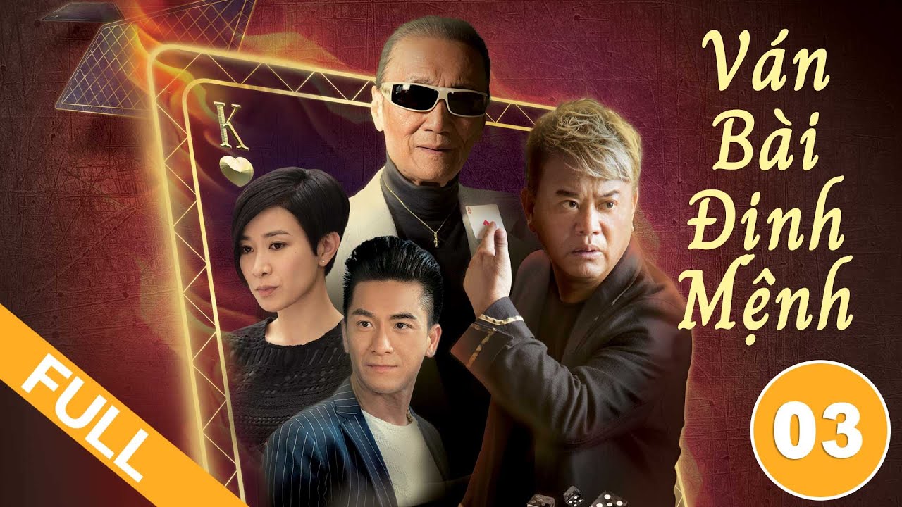 Ván Bài Định Mệnh tập 03 (Lồng Tiếng)  Mã Quốc Minh, Xa Thi Mạn, Huỳnh Hạo Nhiên