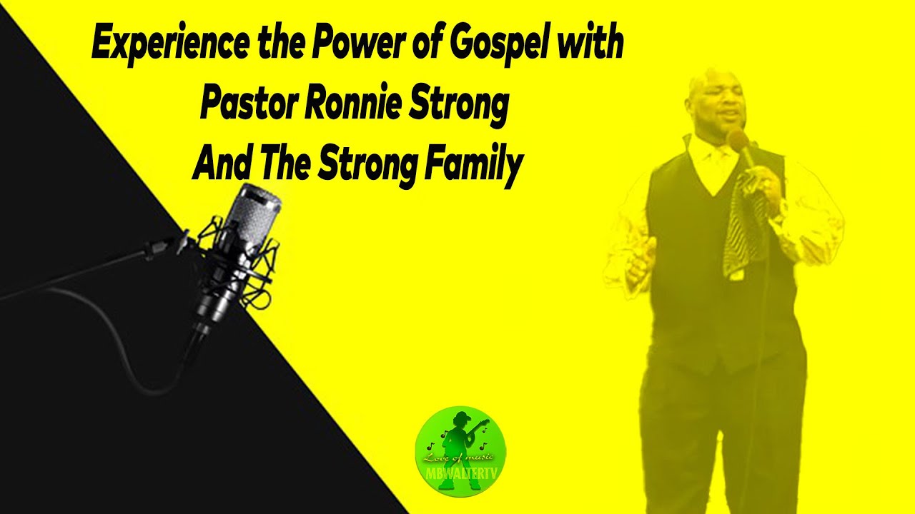 Experience the Power of Gospel with Pastor Ronnie Strong And The Strong Family