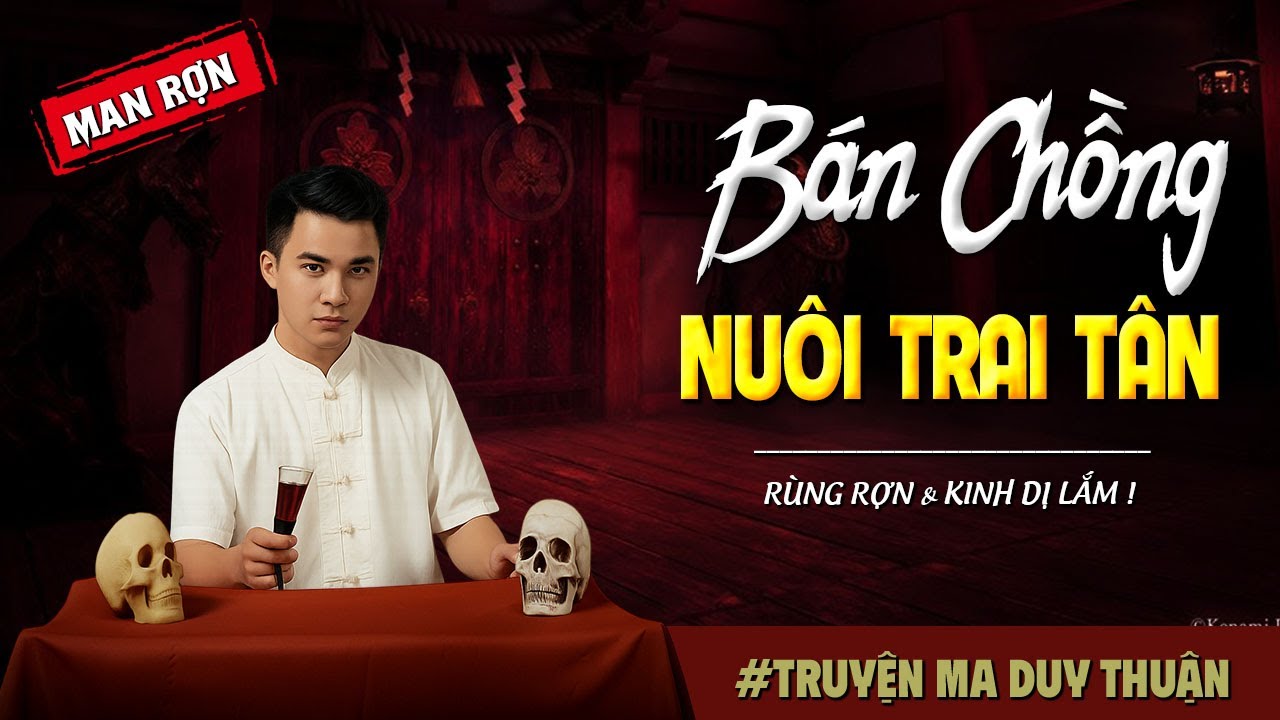 Truyện Ma: BÁN CHỒNG NUÔI TRAI TÂN I MC Duy Thuận kể truyện ma kinh dị có thật run sợ